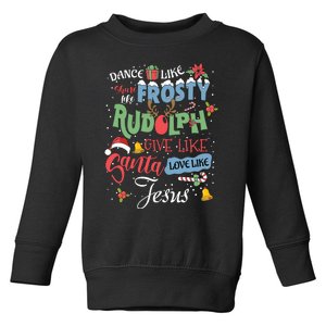 Dance Like Frosty Rudolph Give Santa Love Like Jesus Women Toddler Sweatshirt