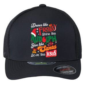 Dance Like Frosty Shine Like Rudolph Love Like Jesus Xmas Flexfit Unipanel Trucker Cap