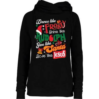 Dance Like Frosty Shine Like Rudolph Love Like Jesus Xmas Womens Funnel Neck Pullover Hood