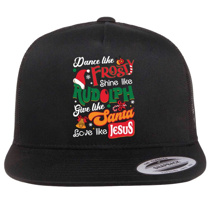 Dance Like Frosty Shine Like Rudolph Love Like Jesus Xmas Flat Bill Trucker Hat