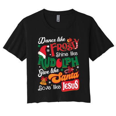 Dance Like Frosty Shine Like Rudolph Love Like Jesus Xmas Women's Crop Top Tee