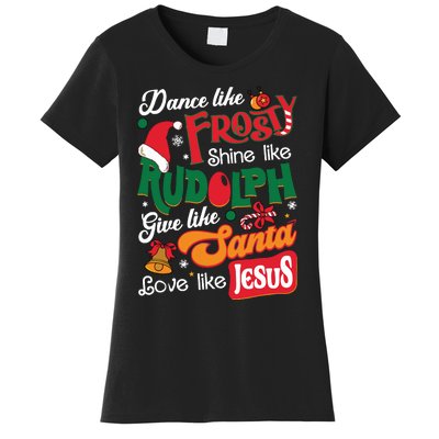 Dance Like Frosty Shine Like Rudolph Love Like Jesus Xmas Women's T-Shirt