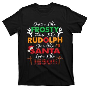 Dance Like Frosty Shine Like Rudolph Love Like Jesus Xmas T-Shirt