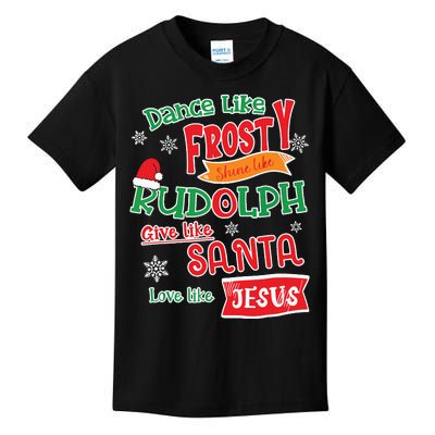 Dance Like Frosty Shine Like Rudolph Love Like Jesus Xmas Kids T-Shirt