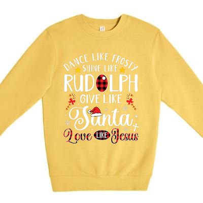 Dance Like Frosty Shine Like Rudolph Love Like Jesus Xmas Premium Crewneck Sweatshirt