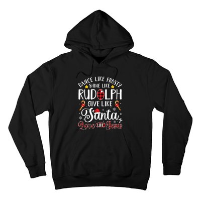 Dance Like Frosty Shine Like Rudolph Love Like Jesus Xmas Hoodie