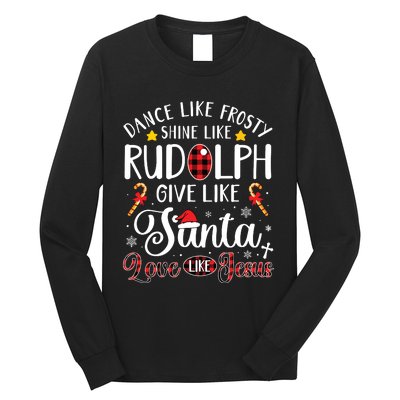 Dance Like Frosty Shine Like Rudolph Love Like Jesus Xmas Long Sleeve Shirt