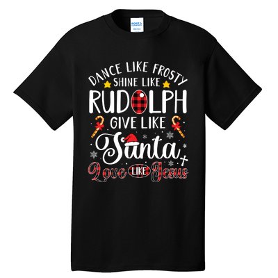 Dance Like Frosty Shine Like Rudolph Love Like Jesus Xmas Tall T-Shirt