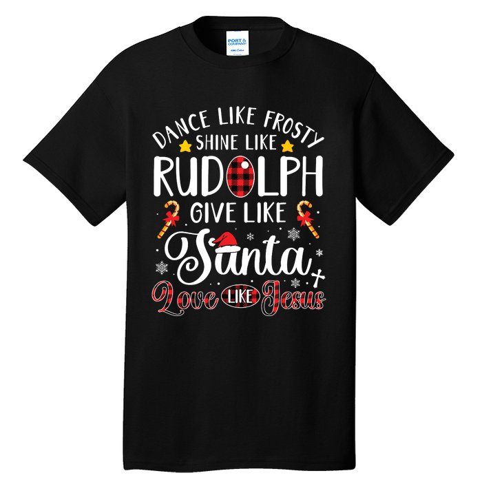 Dance Like Frosty Shine Like Rudolph Love Like Jesus Xmas Tall T-Shirt