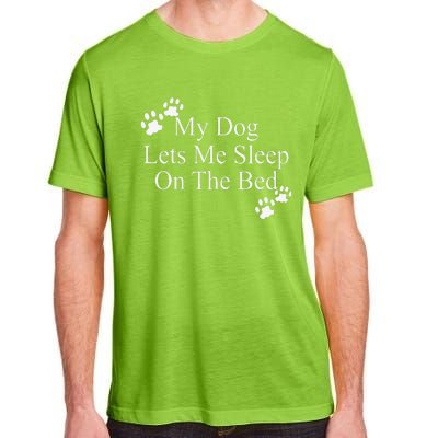 Dog Lover Funny Gift My Dog Lets Me Sleep On The Bed Adult ChromaSoft Performance T-Shirt