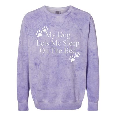 Dog Lover Funny Gift My Dog Lets Me Sleep On The Bed Colorblast Crewneck Sweatshirt