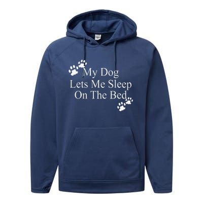 Dog Lover Funny Gift My Dog Lets Me Sleep On The Bed Performance Fleece Hoodie