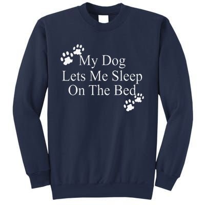 Dog Lover Funny Gift My Dog Lets Me Sleep On The Bed Sweatshirt