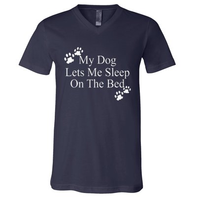 Dog Lover Funny Gift My Dog Lets Me Sleep On The Bed V-Neck T-Shirt