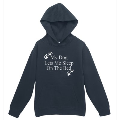 Dog Lover Funny Gift My Dog Lets Me Sleep On The Bed Urban Pullover Hoodie