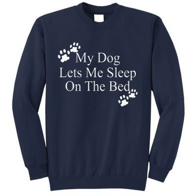 Dog Lover Funny Gift My Dog Lets Me Sleep On The Bed Tall Sweatshirt