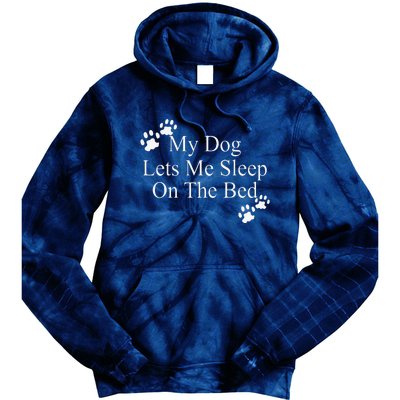 Dog Lover Funny Gift My Dog Lets Me Sleep On The Bed Tie Dye Hoodie