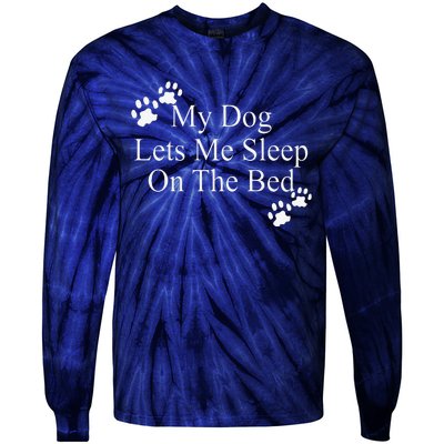 Dog Lover Funny Gift My Dog Lets Me Sleep On The Bed Tie-Dye Long Sleeve Shirt