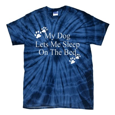 Dog Lover Funny Gift My Dog Lets Me Sleep On The Bed Tie-Dye T-Shirt