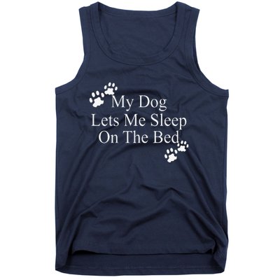 Dog Lover Funny Gift My Dog Lets Me Sleep On The Bed Tank Top