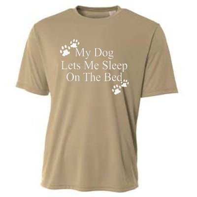 Dog Lover Funny Gift My Dog Lets Me Sleep On The Bed Cooling Performance Crew T-Shirt