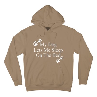 Dog Lover Funny Gift My Dog Lets Me Sleep On The Bed Hoodie