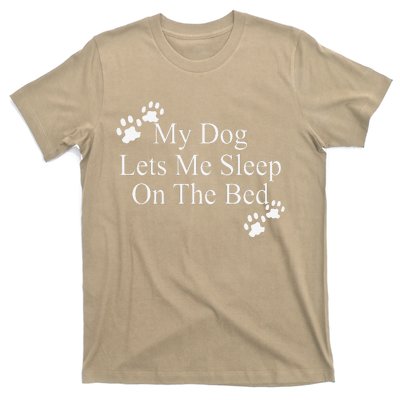 Dog Lover Funny Gift My Dog Lets Me Sleep On The Bed T-Shirt