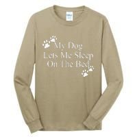 Dog Lover Funny Gift My Dog Lets Me Sleep On The Bed Tall Long Sleeve T-Shirt