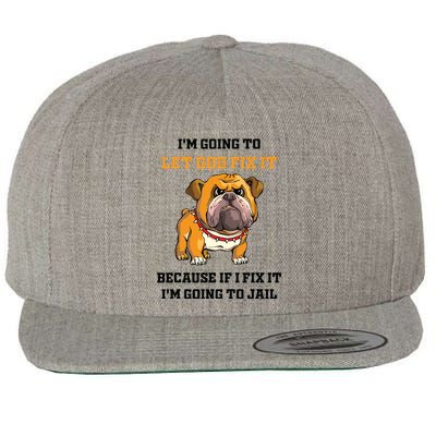 Dog Let God Fix It Because If I Fix It Im Going To Jail Wool Snapback Cap