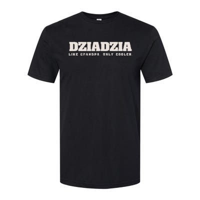 Dziadzia Like Grandpa Only Cooler Polish Grandfather Softstyle CVC T-Shirt