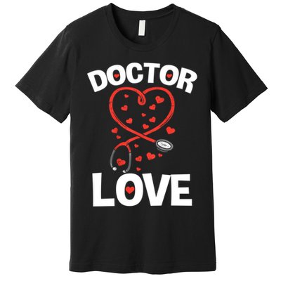 Doctor Love Heart Stethoscope Cute Nurse & Doctor Valentines Premium T-Shirt