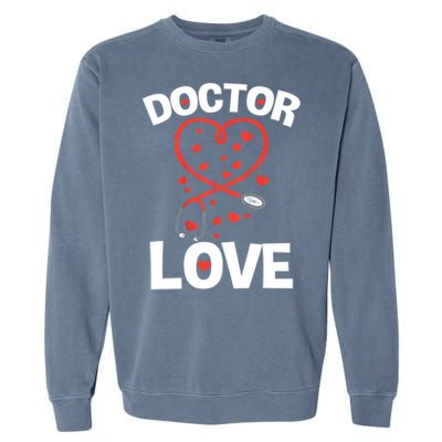 Doctor Love Heart Stethoscope Cute Nurse & Doctor Valentines Garment-Dyed Sweatshirt