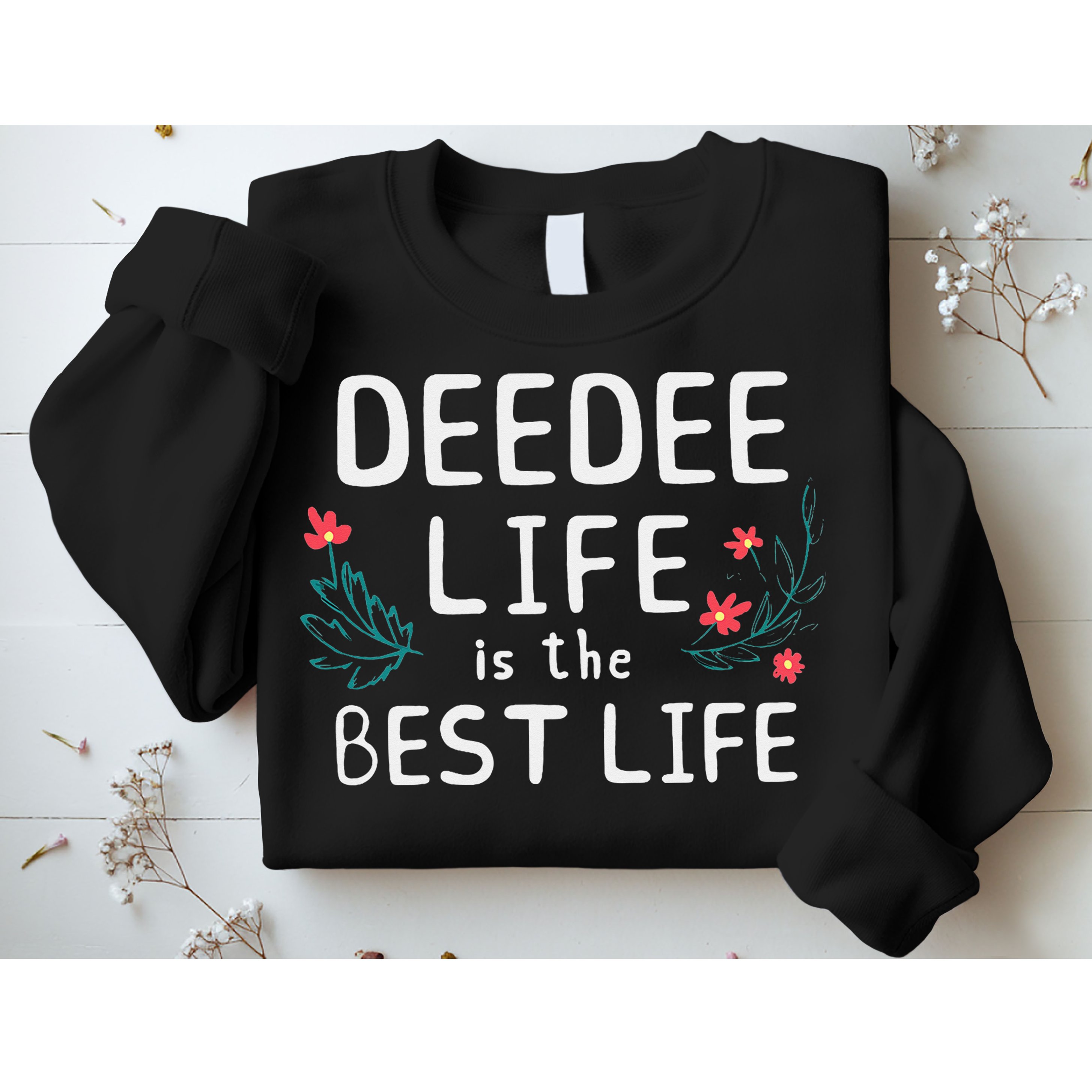 DeeDee Life Is The Best Life Floral Cute Funny Dee-Dee Sweatshirt