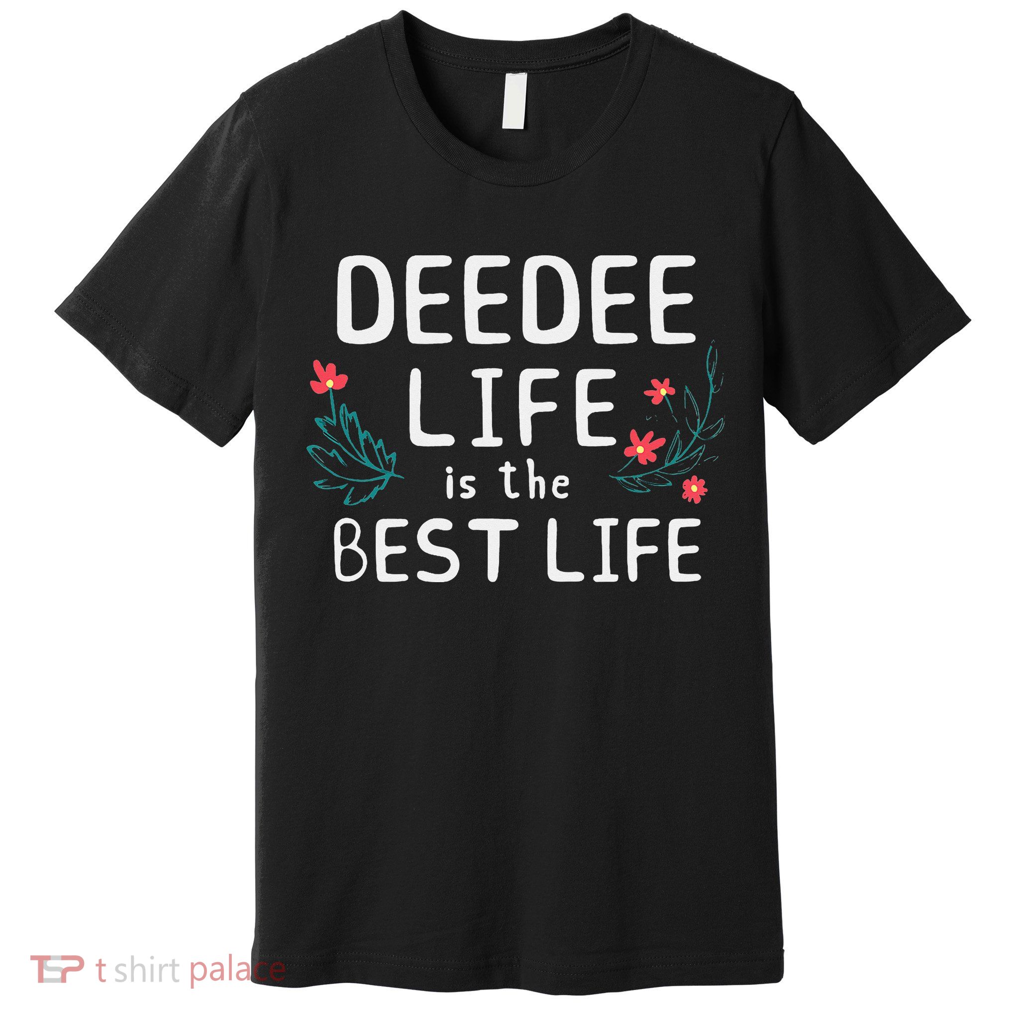DeeDee Life Is The Best Life Floral Cute Funny Dee-Dee Premium T-Shirt