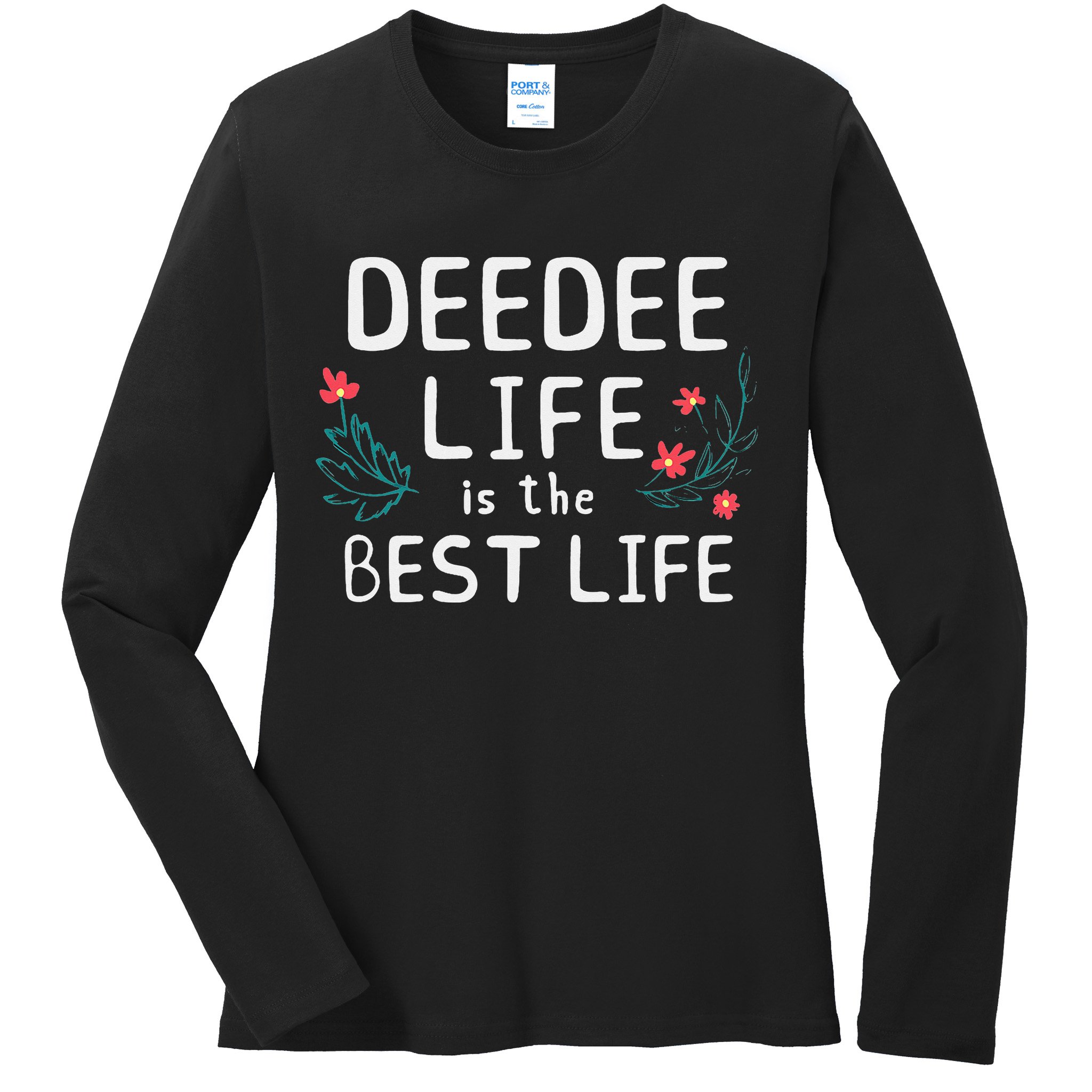 DeeDee Life Is The Best Life Floral Cute Funny Dee-Dee Ladies Long Sleeve Shirt
