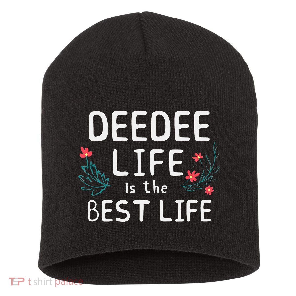 DeeDee Life Is The Best Life Floral Cute Funny Dee-Dee Short Acrylic Beanie