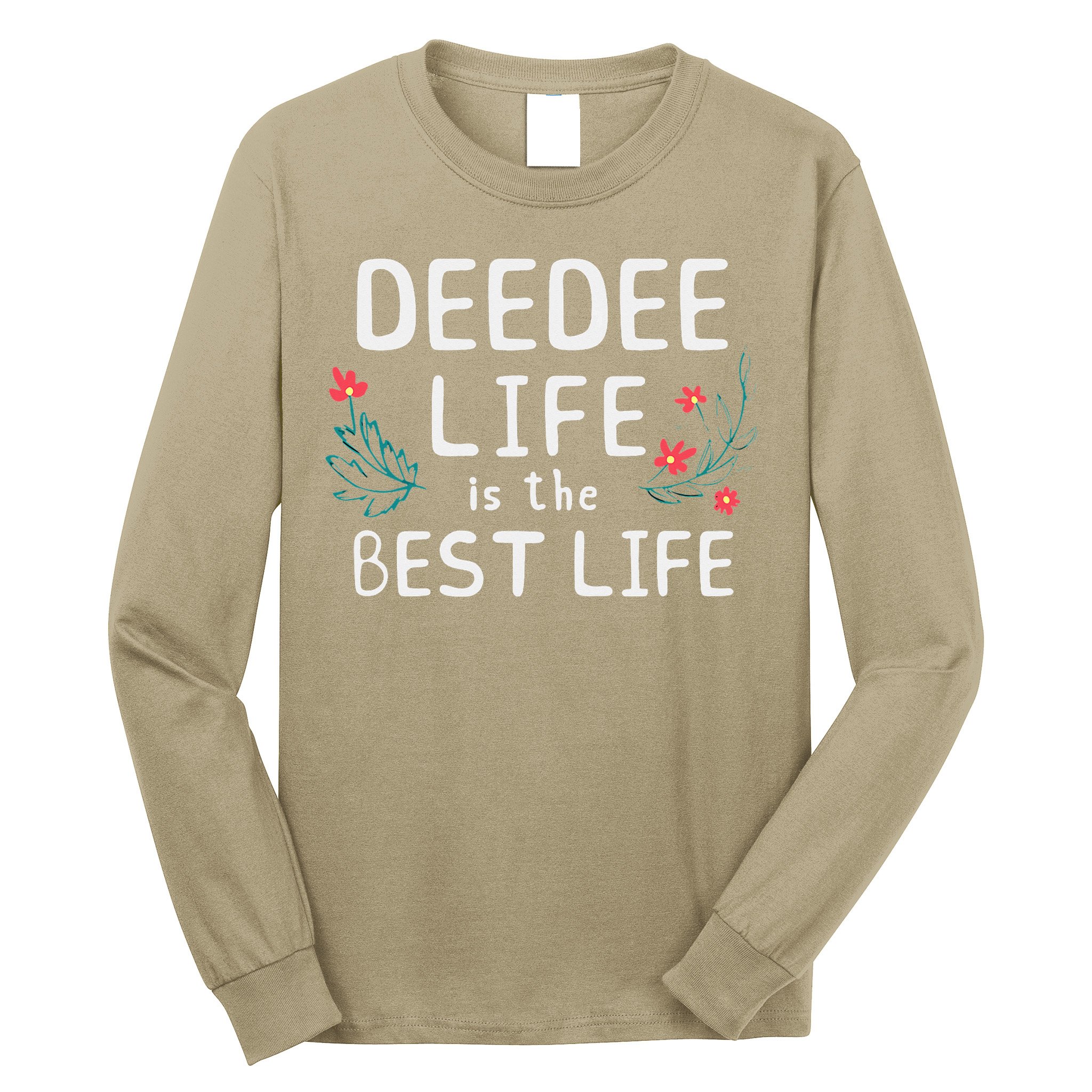 DeeDee Life Is The Best Life Floral Cute Funny Dee-Dee Long Sleeve Shirt