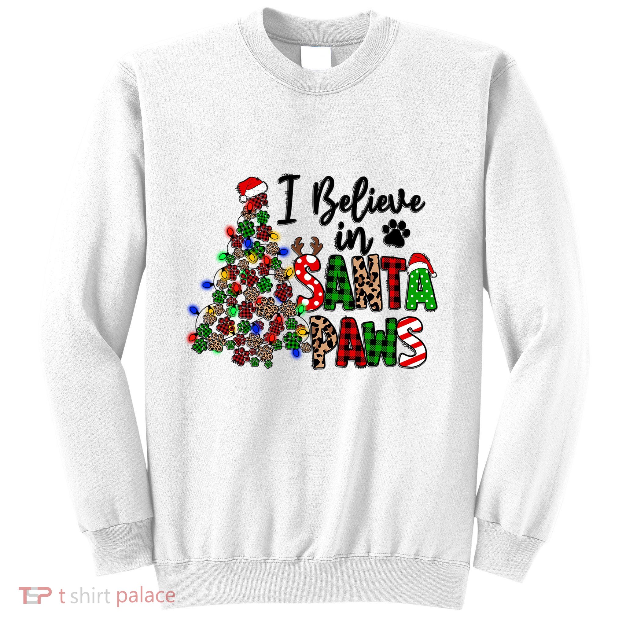 Dog Lover I Believe In Santa Paws Cute Christmas Paw Tree Gift Sweatshirt