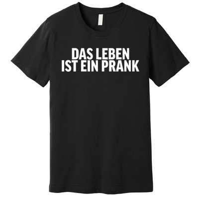 Das Leben Ist Ein Prank Premium T-Shirt