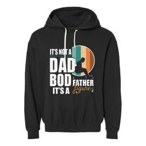 Dad Life Its Not A Dad Bod Its A Father Figure Funny FatherS Day Garment-Dyed Fleece Hoodie