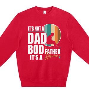 Dad Life Its Not A Dad Bod Its A Father Figure Funny FatherS Day Premium Crewneck Sweatshirt