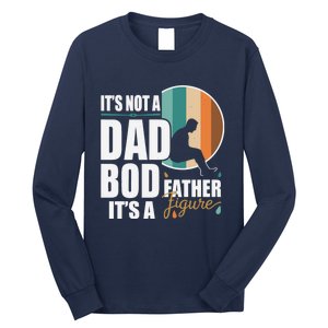 Dad Life Its Not A Dad Bod Its A Father Figure Funny FatherS Day Long Sleeve Shirt