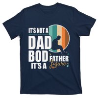 Dad Life Its Not A Dad Bod Its A Father Figure Funny FatherS Day T-Shirt