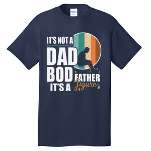 Dad Life Its Not A Dad Bod Its A Father Figure Funny FatherS Day Tall T-Shirt