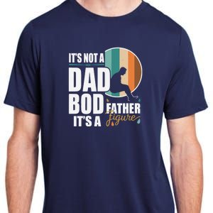 Dad Life Its Not A Dad Bod Its A Father Figure Funny FatherS Day Adult ChromaSoft Performance T-Shirt