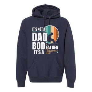 Dad Life Its Not A Dad Bod Its A Father Figure Funny FatherS Day Premium Hoodie