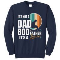 Dad Life Its Not A Dad Bod Its A Father Figure Funny FatherS Day Tall Sweatshirt