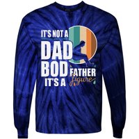 Dad Life Its Not A Dad Bod Its A Father Figure Funny FatherS Day Tie-Dye Long Sleeve Shirt