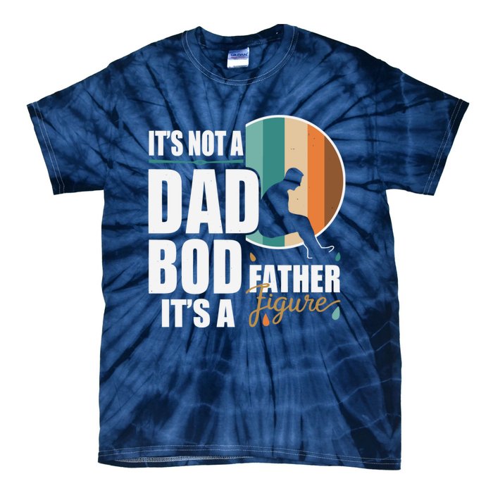 Dad Life Its Not A Dad Bod Its A Father Figure Funny FatherS Day Tie-Dye T-Shirt