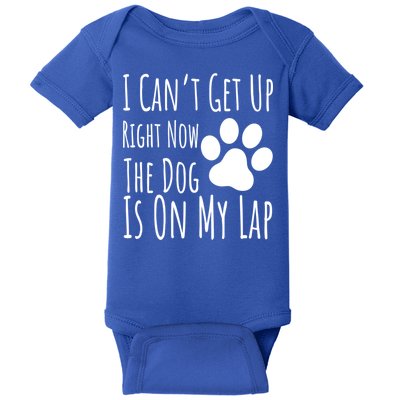 Dog Lover I Can’T Get Up Right Now The Dog Is On My Lap Meaningful Gift Baby Bodysuit
